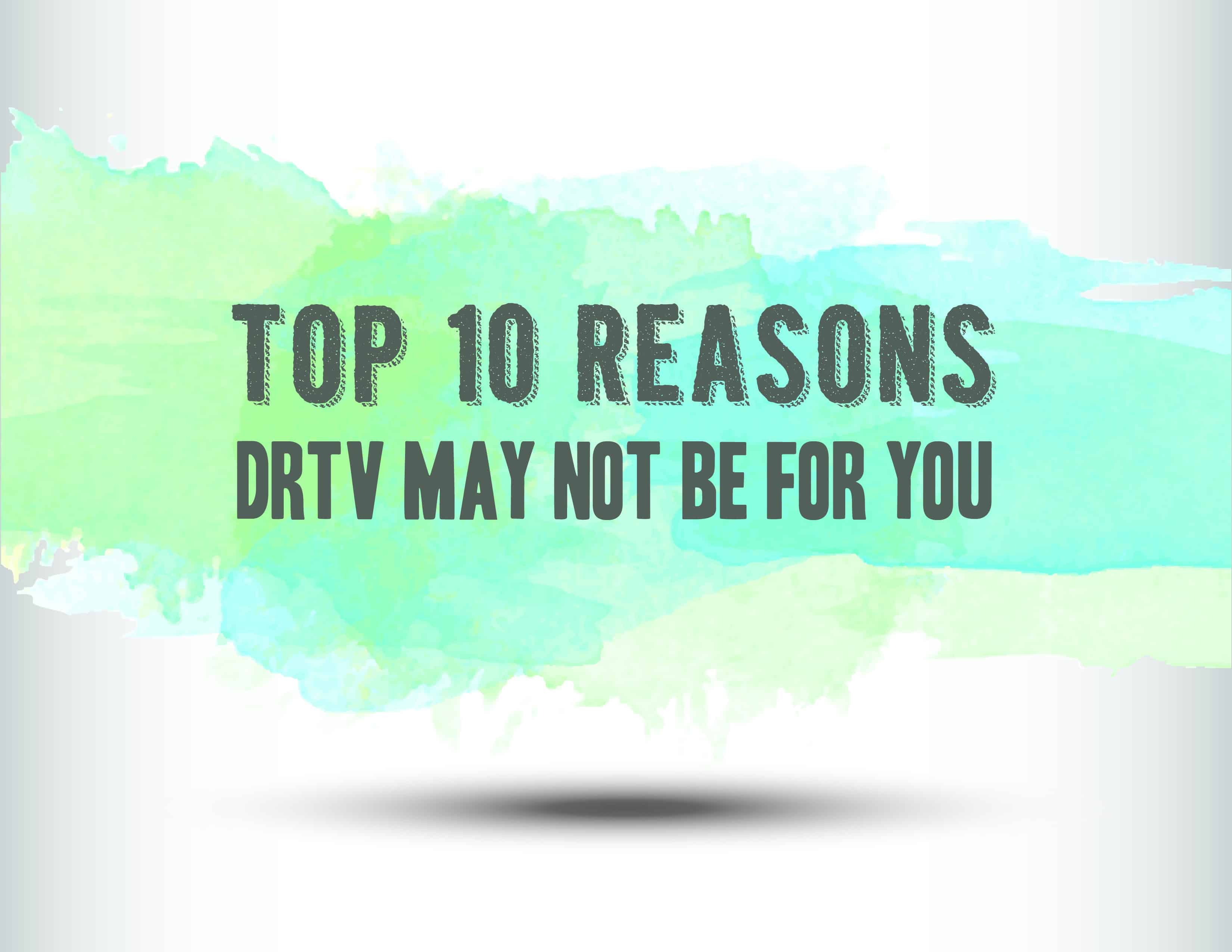 The Truth Is, DRTV May Not Be For You.